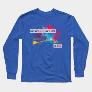 Carl Sagan Quote - I don't want to believe Long Sleeve T-Shirt